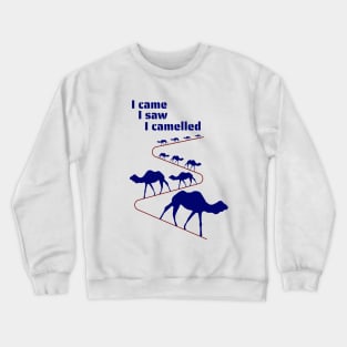 I came, I saw, I camelled! Crewneck Sweatshirt